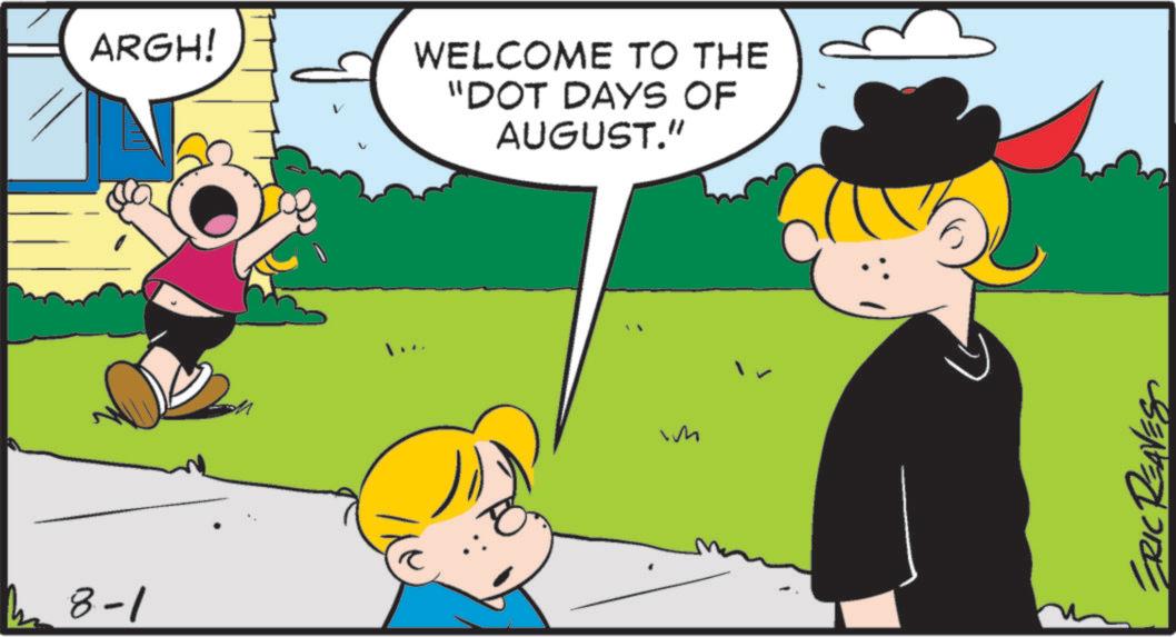 Fictional character OCR: 28-1 ARGH! WELCOME TO THE "DOT DAYS OF AUGUST." ? ERIC REL 28-1 ARGH ! WELCOME TO THE " DOT DAYS OF AUGUST . " ? ERIC REL