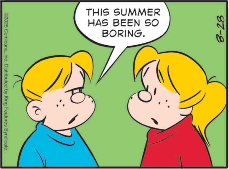 Fiction OCR: ©2025 ComicanaInc. Distributed by King Features Syndicate. THIS SUMMER HAS BEEN SO BORING. 8-28 © 2025 ComicanaInc. Distributed by King Features Syndicate . THIS SUMMER HAS BEEN SO BORING . 8-28