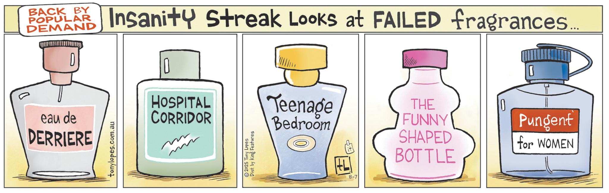 Science OCR: BY BACK EY Insanity Streak Looks at FAILED fragrances POPULAR DEMAND eau de DERRIERE tonylopes.com.au 10 HOSPITAL CORRIDOR Tony Lopes Dist. by King Features Teenage THE FUNNY 0 Pungent SHAPED for WOMEN Bedroom 8-7 BOTTLE BY BACK EY Insanity Streak Looks at FAILED fragrances POPULAR DEMAND eau de DERRIERE tonylopes.com.au 10 HOSPITAL CORRIDOR Tony Lopes Dist . by King Features Teenage THE FUNNY 0 Pungent SHAPED for WOMEN Bedroom 8-7 BOTTLE