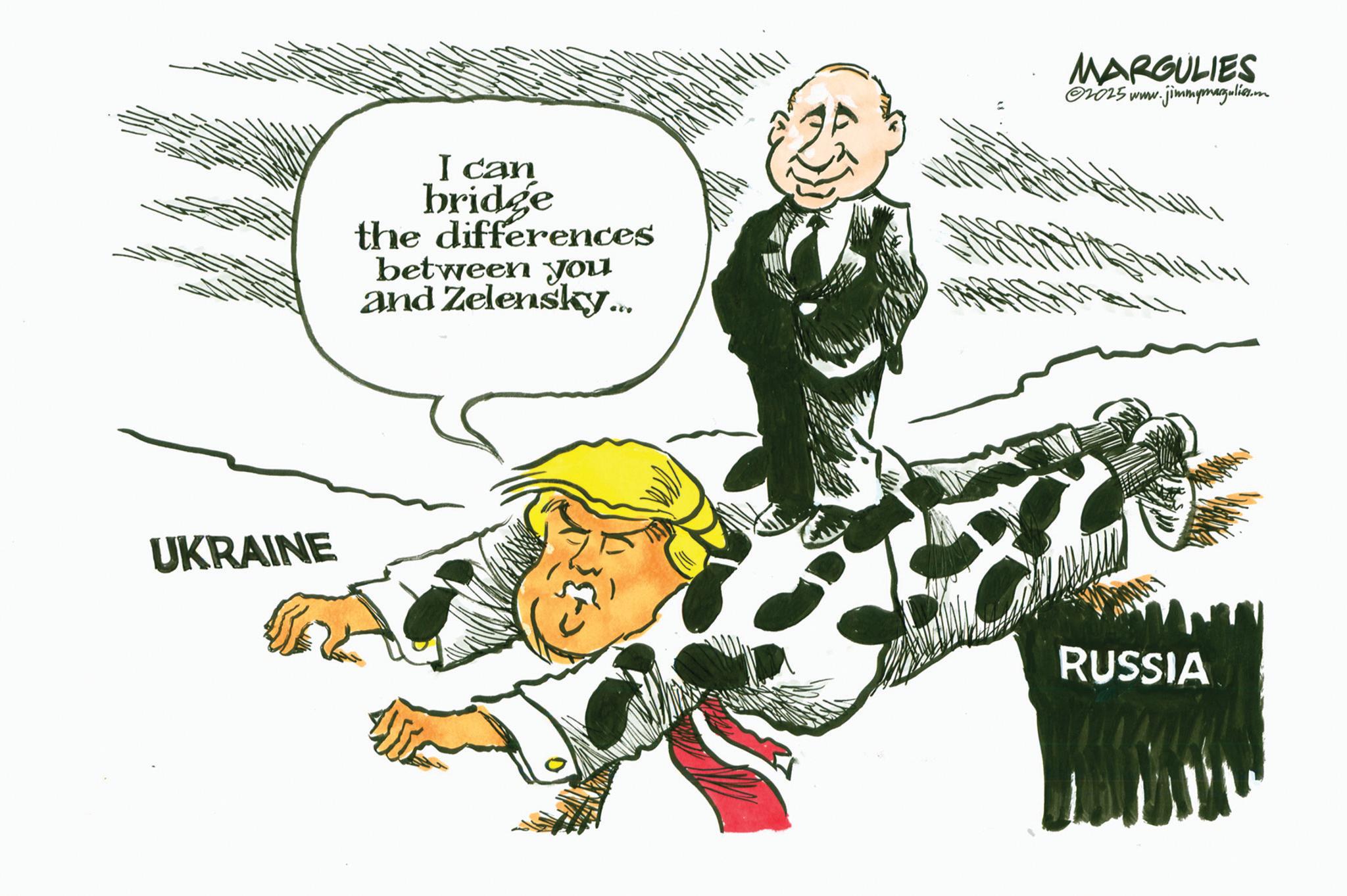 Animated cartoon OCR: UKRAINE I can bridge the differences between you and Zelensky... MARGULIES ©2025 www.jimmymagalies.n RUSSIA UKRAINE I can bridge the differences between you and Zelensky ... MARGULIES © 2025 www.jimmymagalies.n RUSSIA