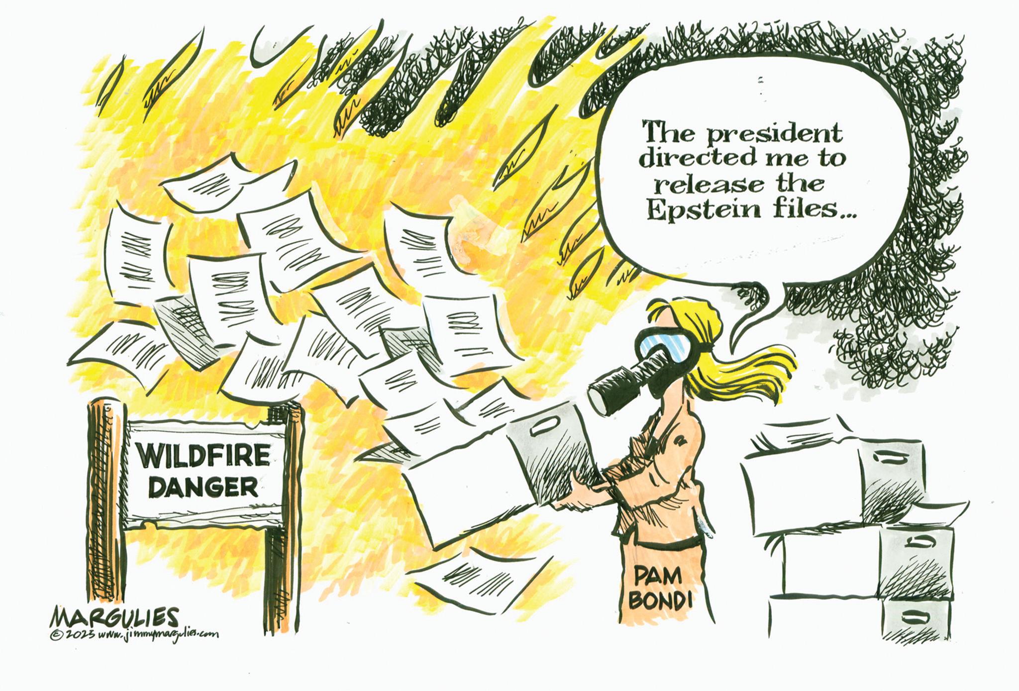 Animation OCR: WILDFIRE DANGER MARGULIES ©2025 www.jimmymargulies.com air PAM BONDI The president directed me to release the Epstein files... WILDFIRE DANGER MARGULIES © 2025 www.jimmymargulies.com air PAM BONDI The president directed me to release the Epstein files ...