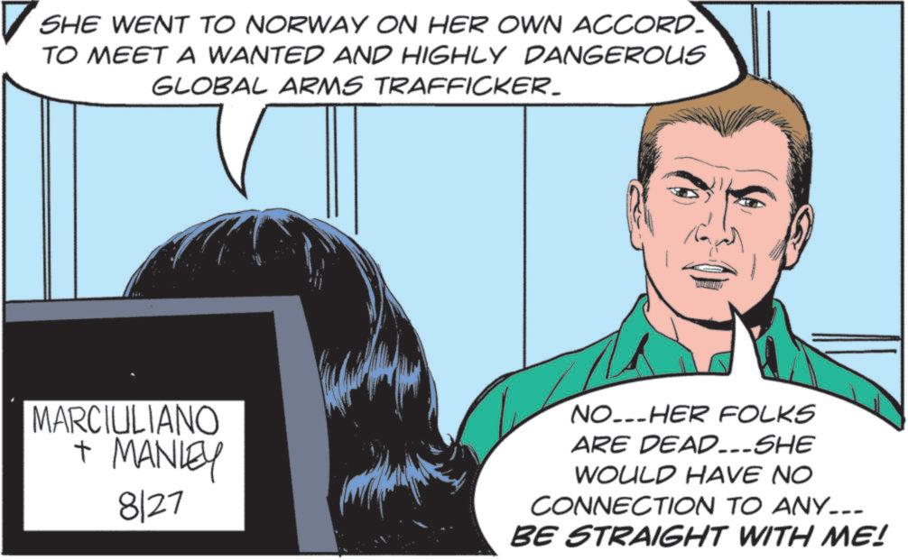 Hero OCR: SHE WENT TO NORWAY ON HER OWN ACCORD- TO MEET A WANTED AND HIGHLY DANGEROUS GLOBAL ARMS TRAFFICKER_ MARCIULIANO + MANLEY 8127 NOHER FOLKS ARE DEAD...SHE WOULD HAVE NO CONNECTION TO ANY___ BE STRAIGHT WITH ME! SHE WENT TO NORWAY ON HER OWN ACCORD- TO MEET A WANTED AND HIGHLY DANGEROUS GLOBAL ARMS TRAFFICKER_ MARCIULIANO + MANLEY 8127 NOHER FOLKS ARE DEAD ... SHE WOULD HAVE NO CONNECTION TO ANY___ BE STRAIGHT WITH ME !