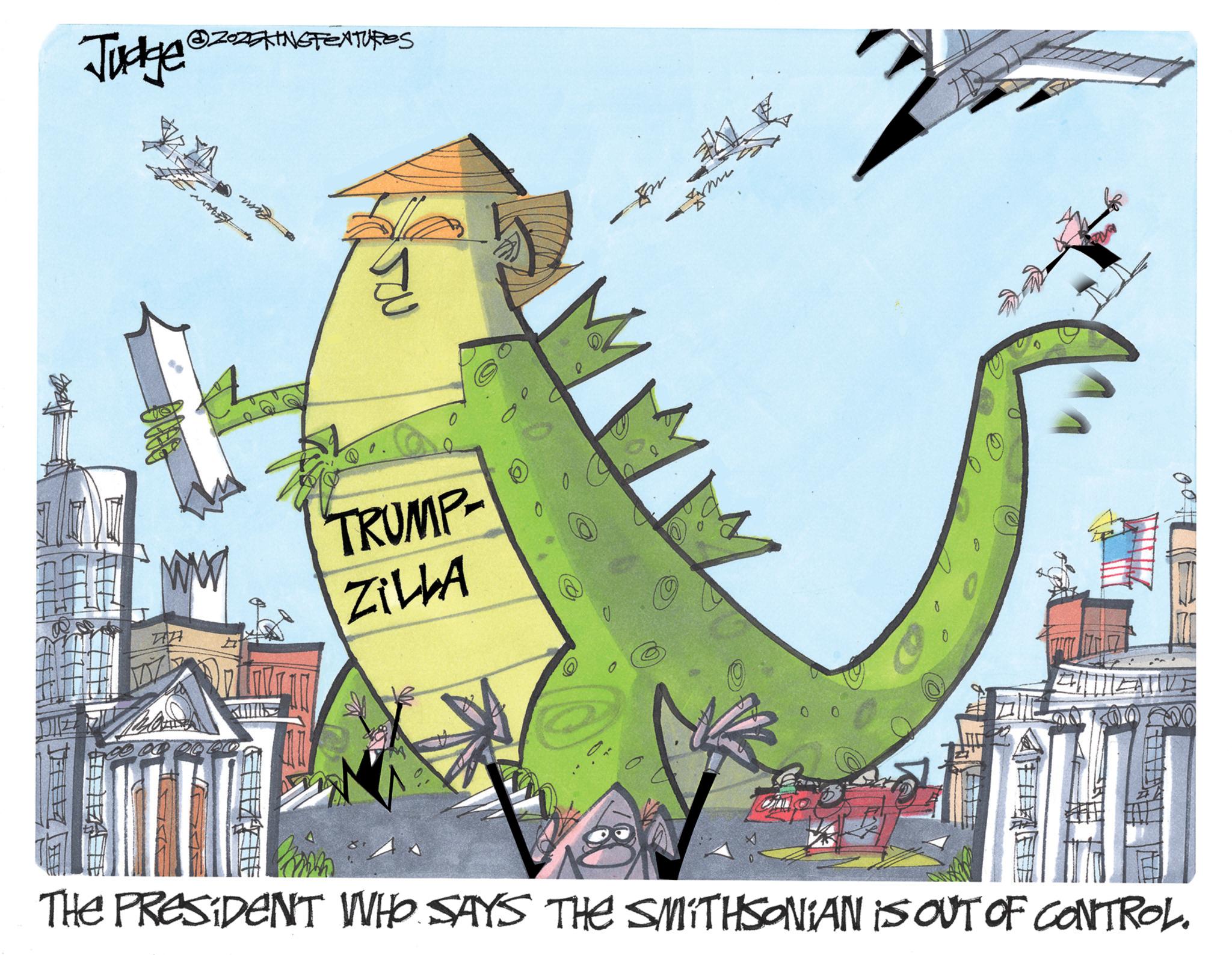 Clip art OCR: Judge ?? ZONGTEXTURES TRUMP- ZILLA 0 THE PRESIDENT WHO SAYS THE SMITHSONIAN IS OUT OF CONTROL. Judge ?? ZONGTEXTURES TRUMP- ZILLA 0 THE PRESIDENT WHO SAYS THE SMITHSONIAN IS OUT OF CONTROL .