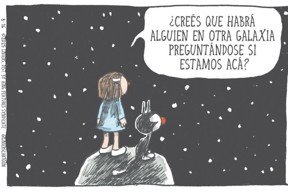 Photo caption OCR: M ¿CREES QUE HABRÁ ALGUIEN EN OTRA GALAXIA PREGUNTÁNDOSE SI ESTAMOS ACA? 8-16 2025 LINIERSDIST. BY KING FEATURES SYNDICATE @LINIERSCARTOON M ¿ CREES QUE HABRÁ ALGUIEN EN OTRA GALAXIA PREGUNTÁNDOSE SI ESTAMOS ACA ? 8-16 2025 LINIERSDIST . BY KING FEATURES SYNDICATE @LINIERSCARTOON
