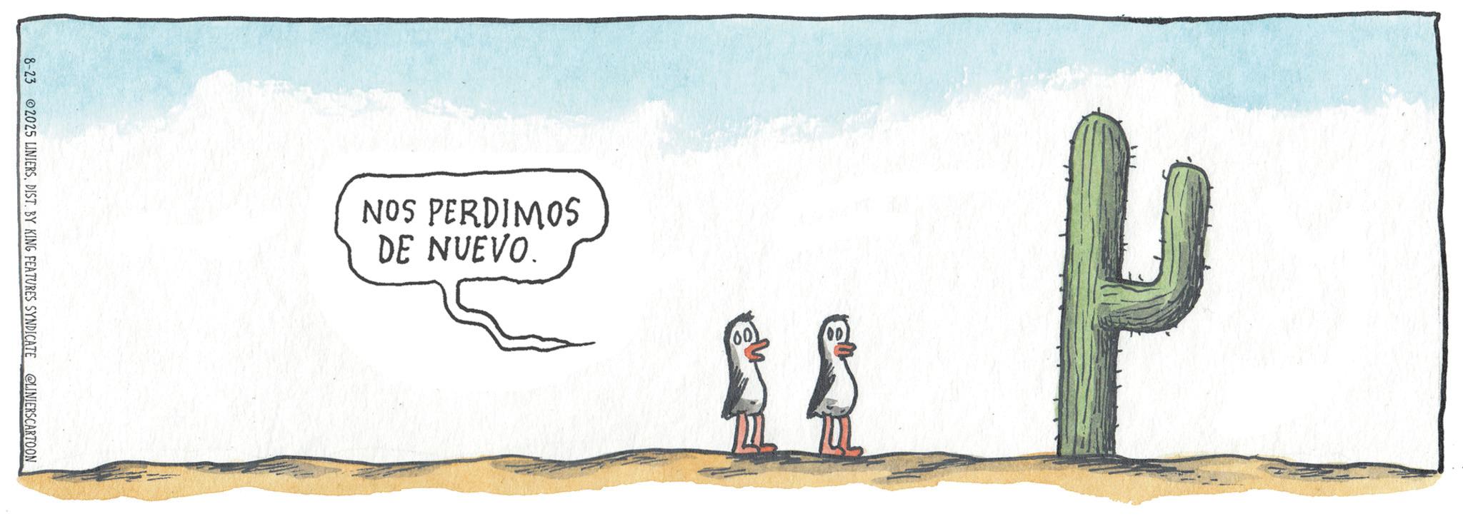 Cactus OCR: ? NOS PERDIMOs DE NUEVO. 8-23 2025 LINIERSDIST. BY KING FEATURES SYNDICATE @LINIERSCARTOON ? NOS PERDIMOs DE NUEVO . 8-23 2025 LINIERSDIST . BY KING FEATURES SYNDICATE @LINIERSCARTOON