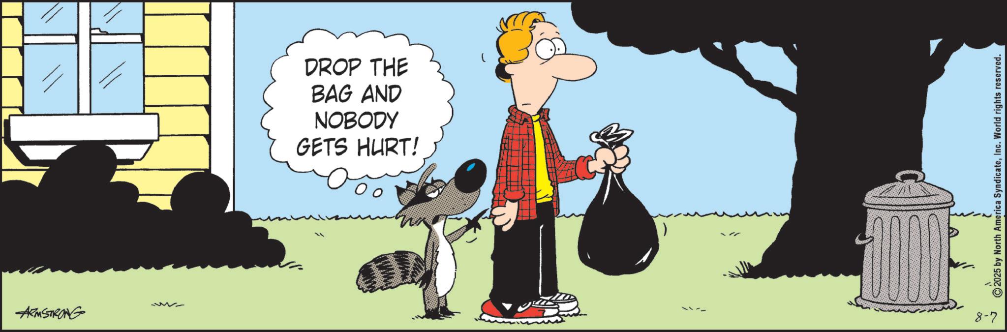 Comic book OCR: ARMSTRONG M DROP THE BAG AND NOBODY GETS HURT! 00 1 8-7 © 2025 by North America SyndicateInc. World rights reserved. ARMSTRONG M DROP THE BAG AND NOBODY GETS HURT ! 00 1 8-7 © 2025 by North America SyndicateInc. World rights reserved .