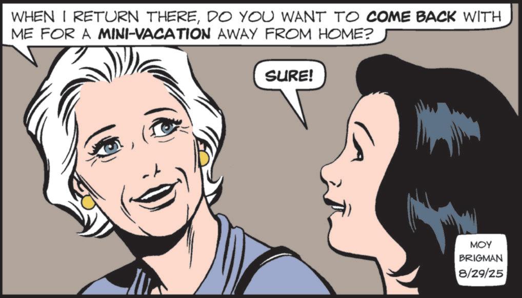 Publication OCR: WHEN I RETURN THEREDO YOU WANT TO COME BACK WITH ME FOR A MINI-VACATION AWAY FROM HOME? SURE! ??? BRIGMAN 8/29/25 WHEN I RETURN THEREDO YOU WANT TO COME BACK WITH ME FOR A MINI - VACATION AWAY FROM HOME ? SURE ! ??? BRIGMAN 8/29/25
