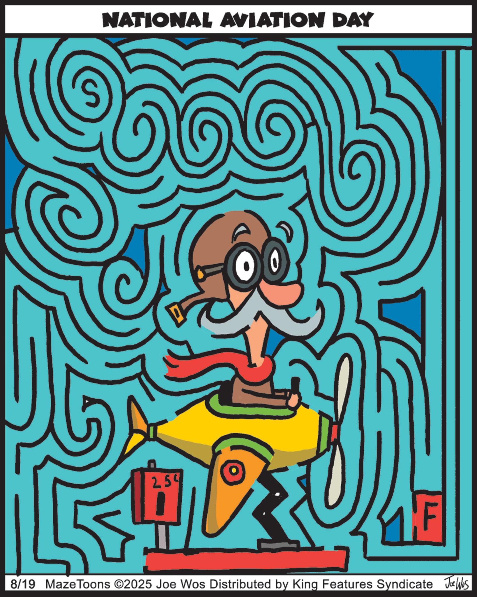 Animation OCR: NATIONAL AVIATION DAY 254 8/19 Maze Toons ©2025 Joe Wos Distributed by King Features Syndicate Jobs NATIONAL AVIATION DAY 254 8/19 Maze Toons © 2025 Joe Wos Distributed by King Features Syndicate Jobs