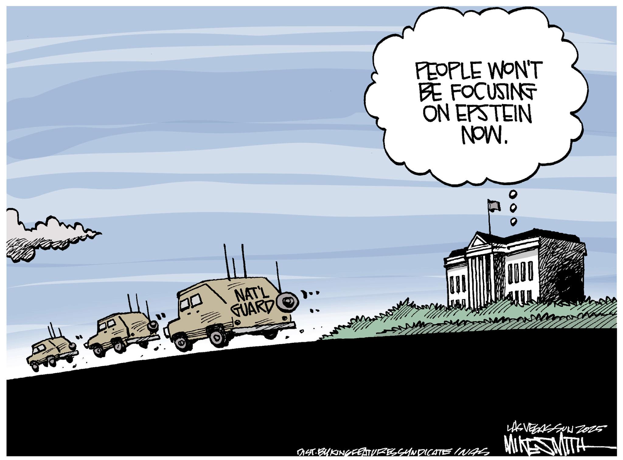 Animated cartoon OCR: NAT'L GUARD PEOPLE WON'T BE FOCUSING ON EPSTEIN NOW. 000 ? DIST BYKINGFEATURES SYNDICATE INAS LAS VEGAS SUN Z025 MIKE SMITH NAT'L GUARD PEOPLE WON'T BE FOCUSING ON EPSTEIN NOW . 000 ? DIST BYKINGFEATURES SYNDICATE INAS LAS VEGAS SUN Z025 MIKE SMITH