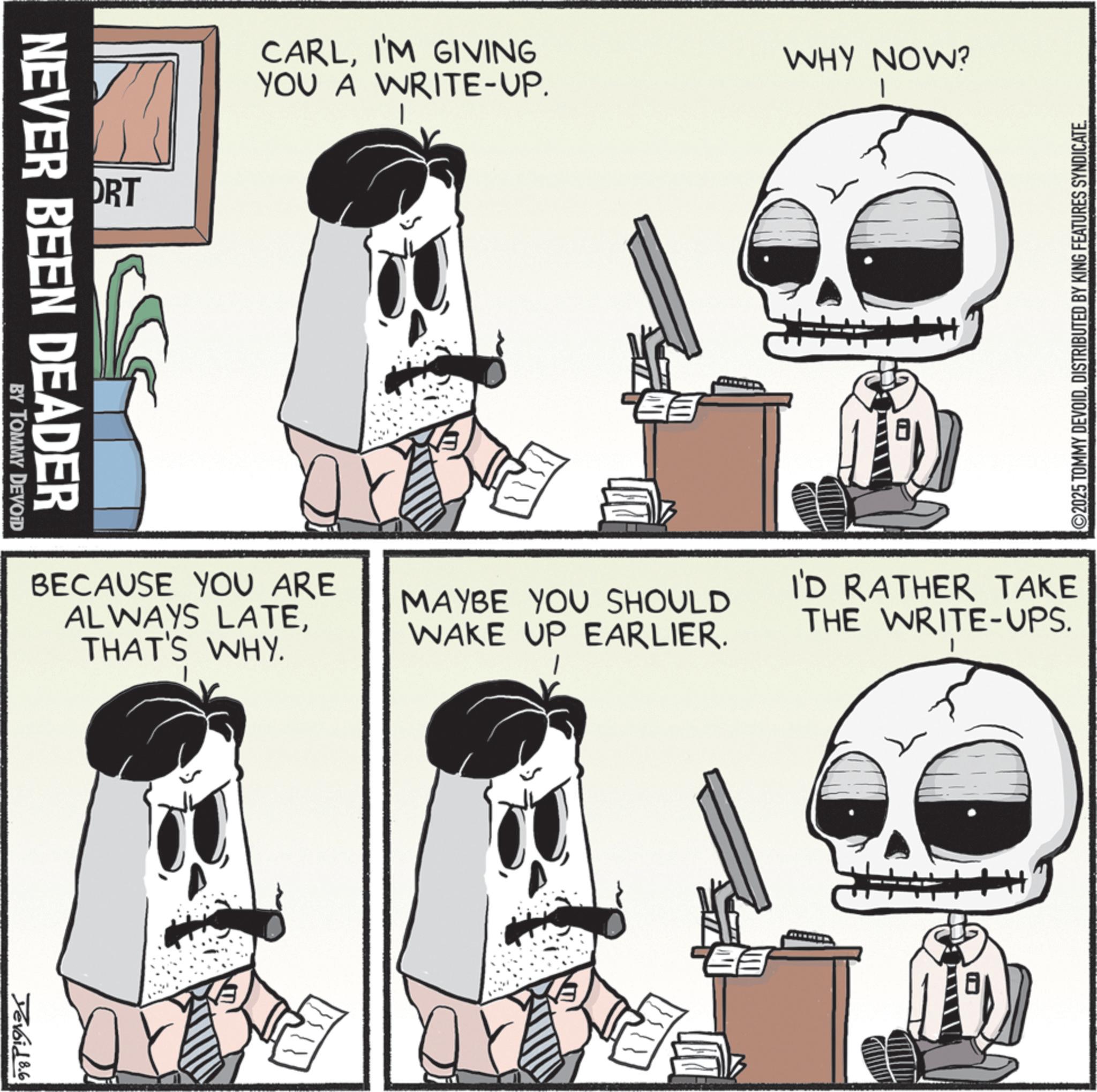 Graphics OCR: ORT CARLI'M GIVING YOU A WRITE-UP. NEVER BEEN DEADER BY TOMMY DEVOID BECAUSE YOU ARE ALWAYS LATETHAT'S WHY. Yevoid 8.6 WHY NOW? ©2025 TOMMY DEVOIDDISTRIBUTED BY KING FEATURES SYNDICATE. MAYBE YOU SHOULD I'D RATHER TAKE THE WRITE-UPS. WAKE UP EARLIER. ORT CARLI'M GIVING YOU A WRITE - UP . NEVER BEEN DEADER BY TOMMY DEVOID BECAUSE YOU ARE ALWAYS LATETHAT'S WHY . Yevoid 8.6 WHY NOW ? © 2025 TOMMY DEVOIDDISTRIBUTED BY KING FEATURES SYNDICATE . MAYBE YOU SHOULD I'D RATHER TAKE THE WRITE - UPS . WAKE UP EARLIER .