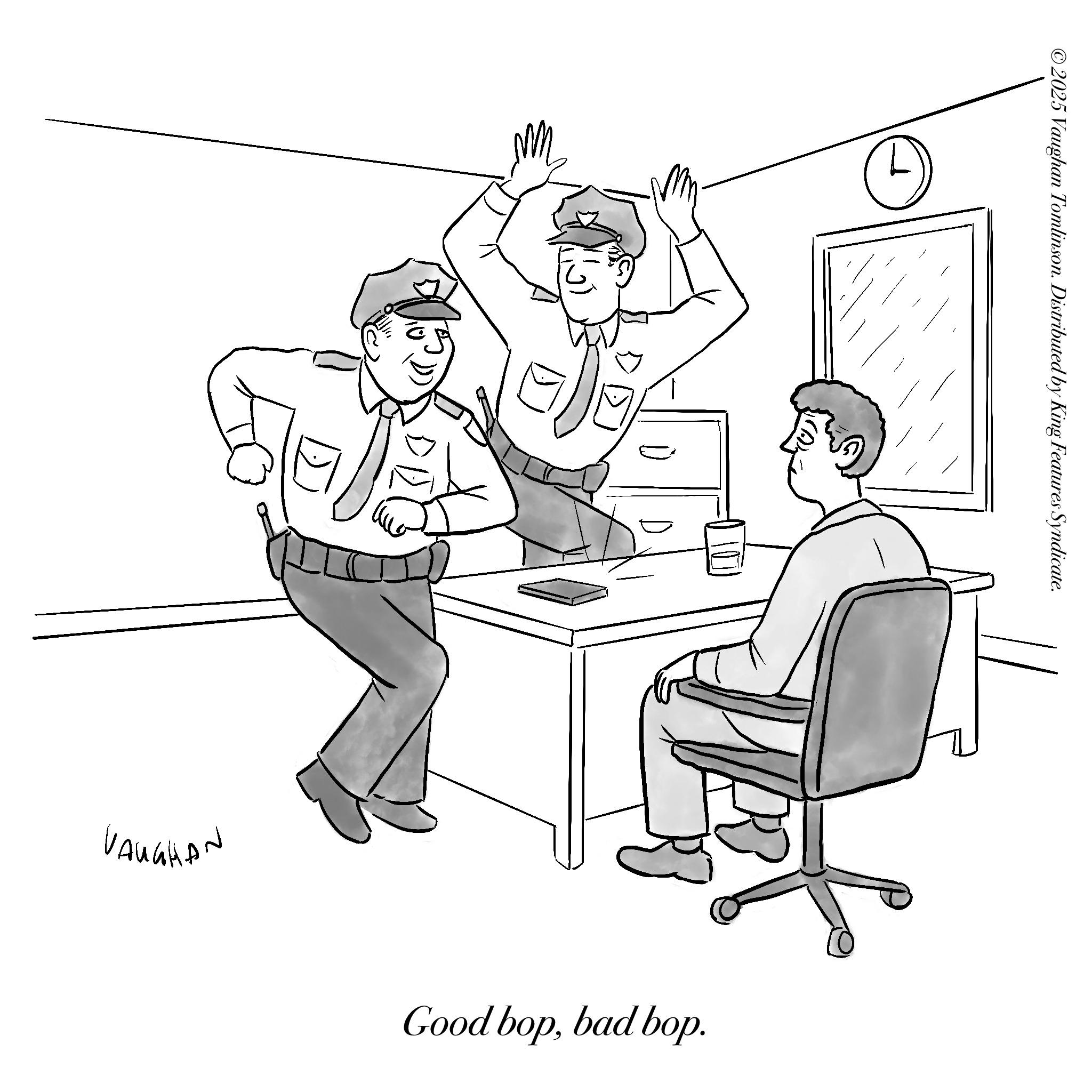 Security OCR: VAUGHAN ©2025 Vaughan Tomlinson. Distributed by King Features Syndicate. Good bopbad bop. VAUGHAN © 2025 Vaughan Tomlinson . Distributed by King Features Syndicate . Good bopbad bop .