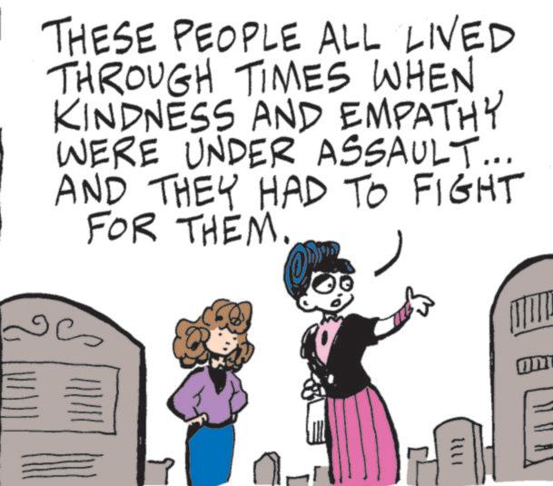 Photo caption OCR: THESE PEOPLE ALL LIVED THROUGH TIMES WHEN KINDNESS AND EMPATHY WERE UNDER ASSAULT... AND THEY HAD TO FIGHT FOR THEM. ?? THESE PEOPLE ALL LIVED THROUGH TIMES WHEN KINDNESS AND EMPATHY WERE UNDER ASSAULT ... AND THEY HAD TO FIGHT FOR THEM . ??