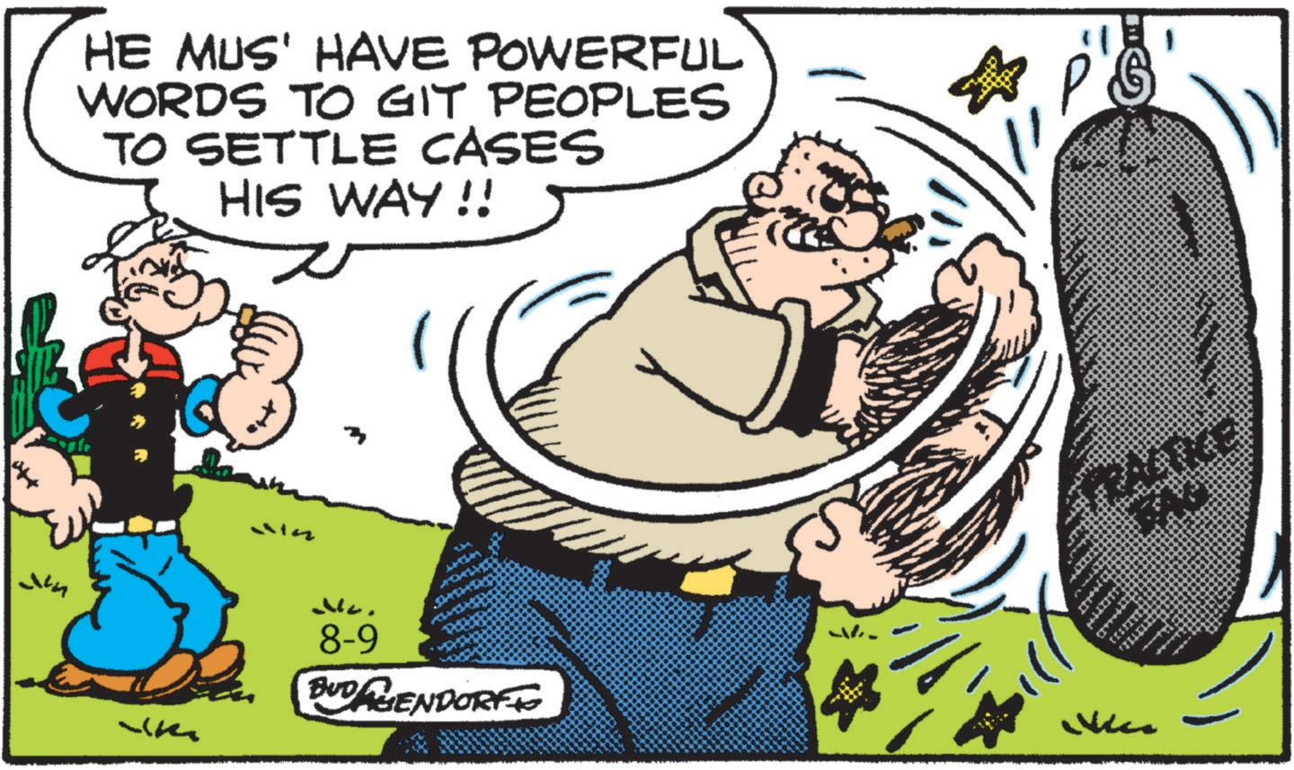 Comics OCR: Jum HE MUS' HAVE POWERFUL WORDS TO GIT PEOPLES TO SETTLE CASES HIS WAY!! Vin PRACTICE 8-9 BUDAGENDORFFO Vice Jum HE MUS ' HAVE POWERFUL WORDS TO GIT PEOPLES TO SETTLE CASES HIS WAY !! Vin PRACTICE 8-9 BUDAGENDORFFO Vice