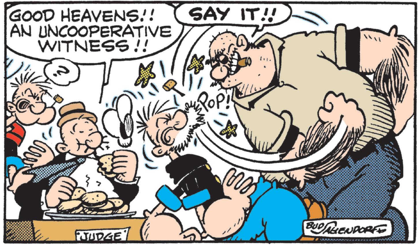 Publication OCR: GOOD HEAVENS!! AN UNCOOPERATIVE WITNESS !! SAY IT!! "JUDGE' ???? Pop! BUDAGENDORFE GOOD HEAVENS !! AN UNCOOPERATIVE WITNESS !! SAY IT !! " JUDGE ' ???? Pop ! BUDAGENDORFE