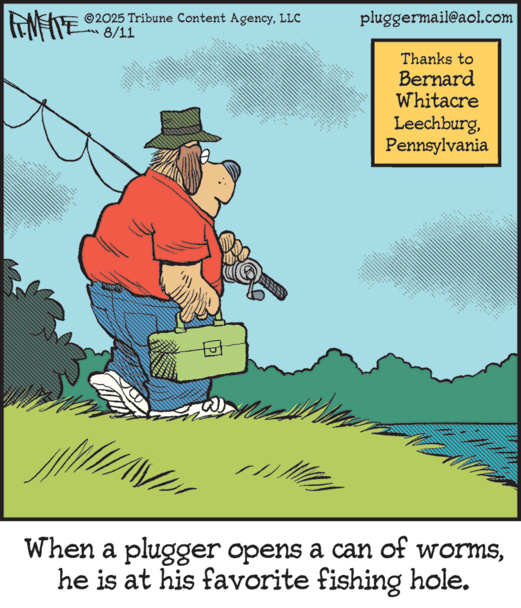 Photo caption OCR: FEMEIE ©2025 Tribune Content AgencyLLC 8/11 888 ????? ????? pluggermail@aol.com Thanks to Bernard Whitacre LeechburgPennsylvania ? " www • __ .: When a plugger opens a can of wormshe is at his favorite fishing hole. FEMEIE © 2025 Tribune Content AgencyLLC 8/11 888 ????? ????? pluggermail@aol.com Thanks to Bernard Whitacre LeechburgPennsylvania ? " www • __ . : When a plugger opens a can of wormshe is at his favorite fishing hole .