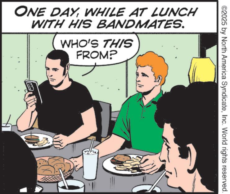 Screenshot OCR: ©2025 by North America SyndicateInc. World rights reserved. ONE DAYWHILE AT LUNCH WITH HIS BANDMATES. WHO'S THIS FROM? © 2025 by North America SyndicateInc. World rights reserved . ONE DAYWHILE AT LUNCH WITH HIS BANDMATES . WHO'S THIS FROM ?