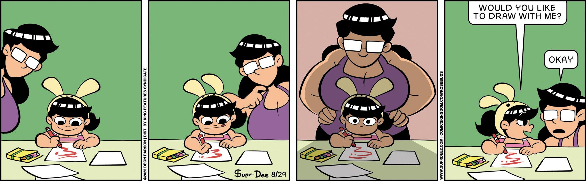Comics OCR: 13 ©2025 DEON PARSON | DIST. BY KING FEATURES SYNDICATE Supr Dee 8/29 WWW.SUPRDEE2.COM | COMICSKINGDOM.COM/ROSEBUDS TO DRAW WITH ME? WOULD YOU LIKE OKAY 13 © 2025 DEON PARSON | DIST . BY KING FEATURES SYNDICATE Supr Dee 8/29 WWW.SUPRDEE2.COM | COMICSKINGDOM.COM/ROSEBUDS TO DRAW WITH ME ? WOULD YOU LIKE OKAY