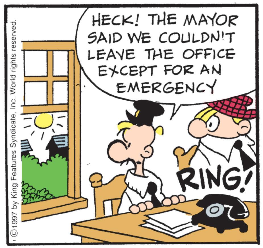Pleased OCR: ©1997 by King Features SyndicateInc. World rights reserved. HECK! THE MAYOR SAID WE COULDN'T LEAVE THE OFFICE EXCEPT FOR AN EMERGENCY 7 RING! © 1997 by King Features SyndicateInc. World rights reserved . HECK ! THE MAYOR SAID WE COULDN'T LEAVE THE OFFICE EXCEPT FOR AN EMERGENCY 7 RING !