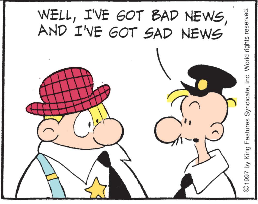 Fedora OCR: WELLAND I'VE GOT SAD NEWS C ©1997 by King Features SyndicateInc. World rights reserved. WELLI'VE GOT BAD NEWSAND I'VE GOT SAD NEWS C © 1997 by King Features SyndicateInc. World rights reserved .