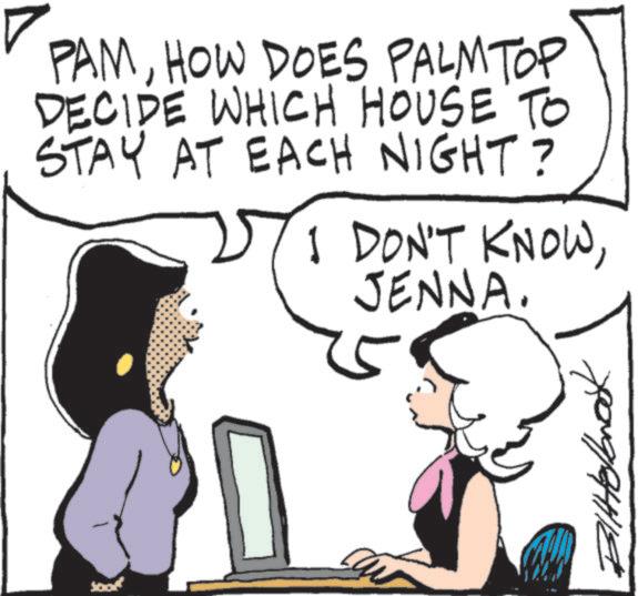Photo caption OCR: PAMHOW DOES PALMTOP DECIDE WHICH HOUSE TO STAY AT EACH NIGHT? 1 DON'T KNOWJENNA. ????????? PAMHOW DOES PALMTOP DECIDE WHICH HOUSE TO STAY AT EACH NIGHT ? 1 DON'T KNOWJENNA . ?????????