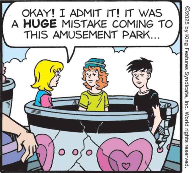 Animated cartoon OCR: ©2025 by King Features SyndicateInc. World rights reserved. OKAY! I ADMIT IT! IT WAS A HUGE MISTAKE COMING TO THIS AMUSEMENT PARK... © 2025 by King Features SyndicateInc. World rights reserved . OKAY ! I ADMIT IT ! IT WAS A HUGE MISTAKE COMING TO THIS AMUSEMENT PARK ...