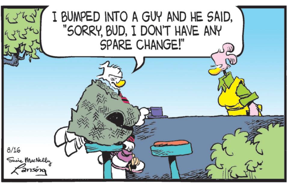 Comic book OCR: E 8/16 Susie MacNelly Lansing I BUMPED INTO A GUY AND HE SAIDI DON'T HAVE ANY SPARE CHANGE!" T E 8/16 Susie MacNelly Lansing I BUMPED INTO A GUY AND HE SAID" SORRYI DON'T HAVE ANY SPARE CHANGE ! " T