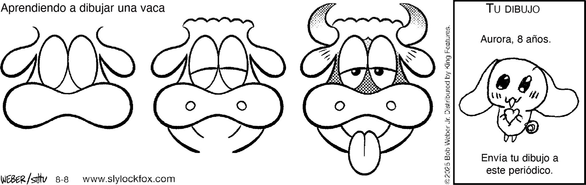 Pleased OCR: Aprendiendo a dibujar una vaca TU DIBUJO Aurora8 años. WEBER/Sotu 8-8 www.slylockfox.com Envía tu dibujo a este periódico. Aprendiendo a dibujar una vaca TU DIBUJO Aurora8 años . WEBER / Sotu 8-8 www.slylockfox.com Envía tu dibujo a este periódico .