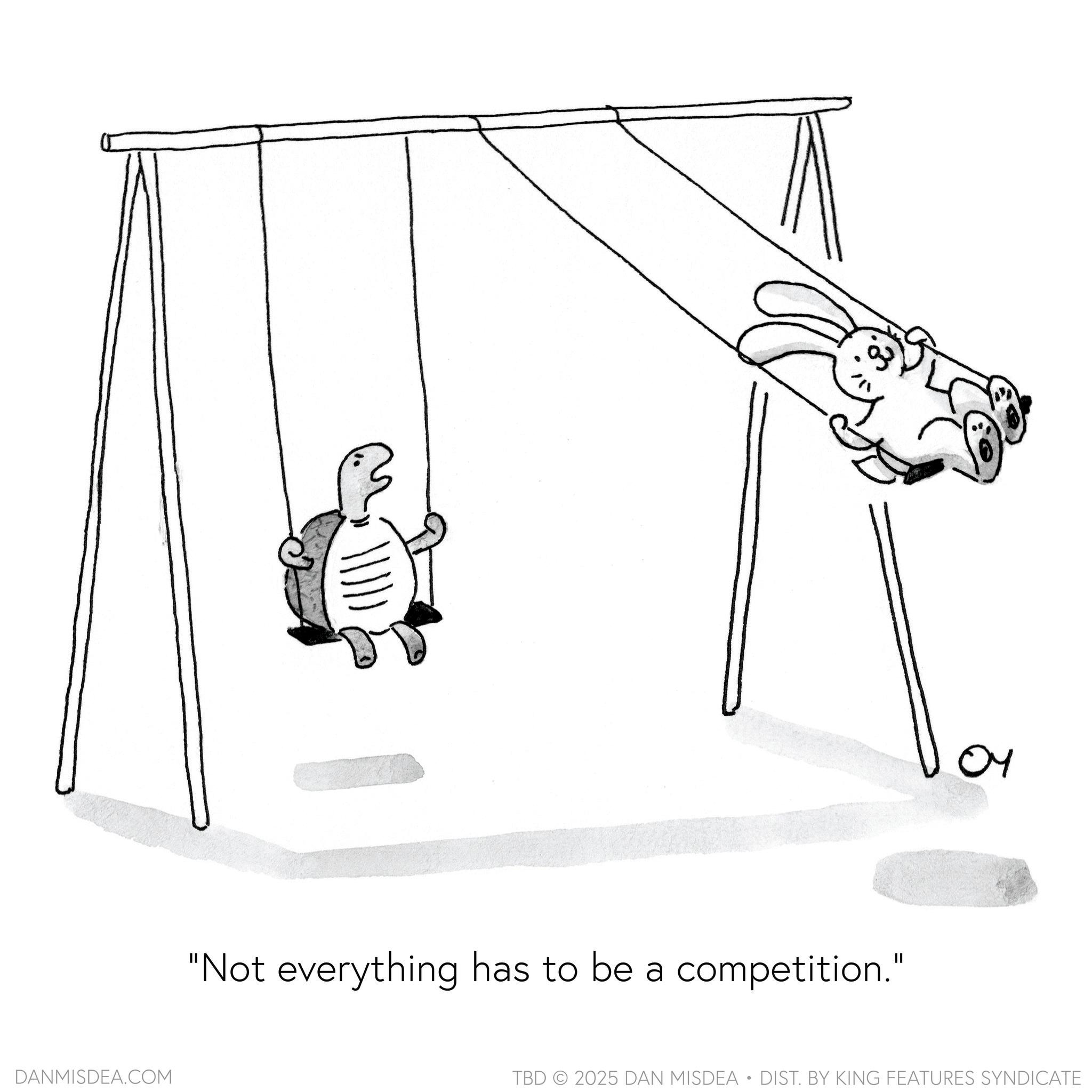 Clip art OCR: DANMISDEA.COM "Not everything has to be a competition." ?? TBD 2025 DAN MISDEA • DIST. BY KING FEATURES SYNDICATE DANMISDEA.COM " Not everything has to be a competition . " ?? TBD 2025 DAN MISDEA • DIST . BY KING FEATURES SYNDICATE