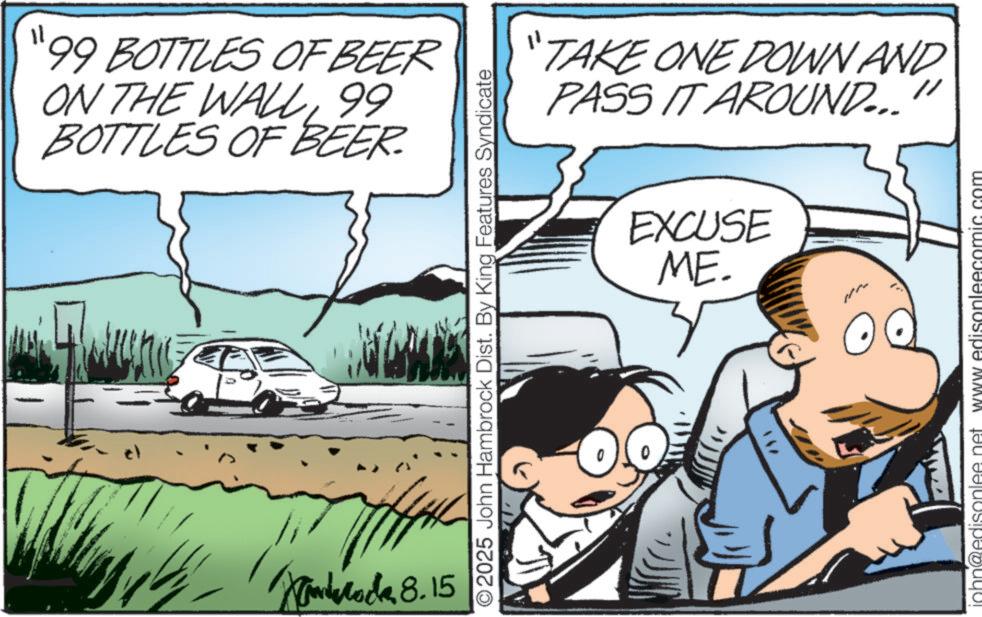 Animated cartoon OCR: 99 BOTTLES OF BEER ON THE WALL99 BOTTLES OF BEER. block 8.15 O2025 John Hambrock Dist. By King Features Syndicate "1 TAKE ONE DOWN AND PASS IT AROUND..." EXCUSE ME. " john@edisonlee.net www.edisonlee 99 BOTTLES OF BEER ON THE WALL99 BOTTLES OF BEER . block 8.15 O2025 John Hambrock Dist . By King Features Syndicate " 1 TAKE ONE DOWN AND PASS IT AROUND ... " EXCUSE ME . " john@edisonlee.net www.edisonlee