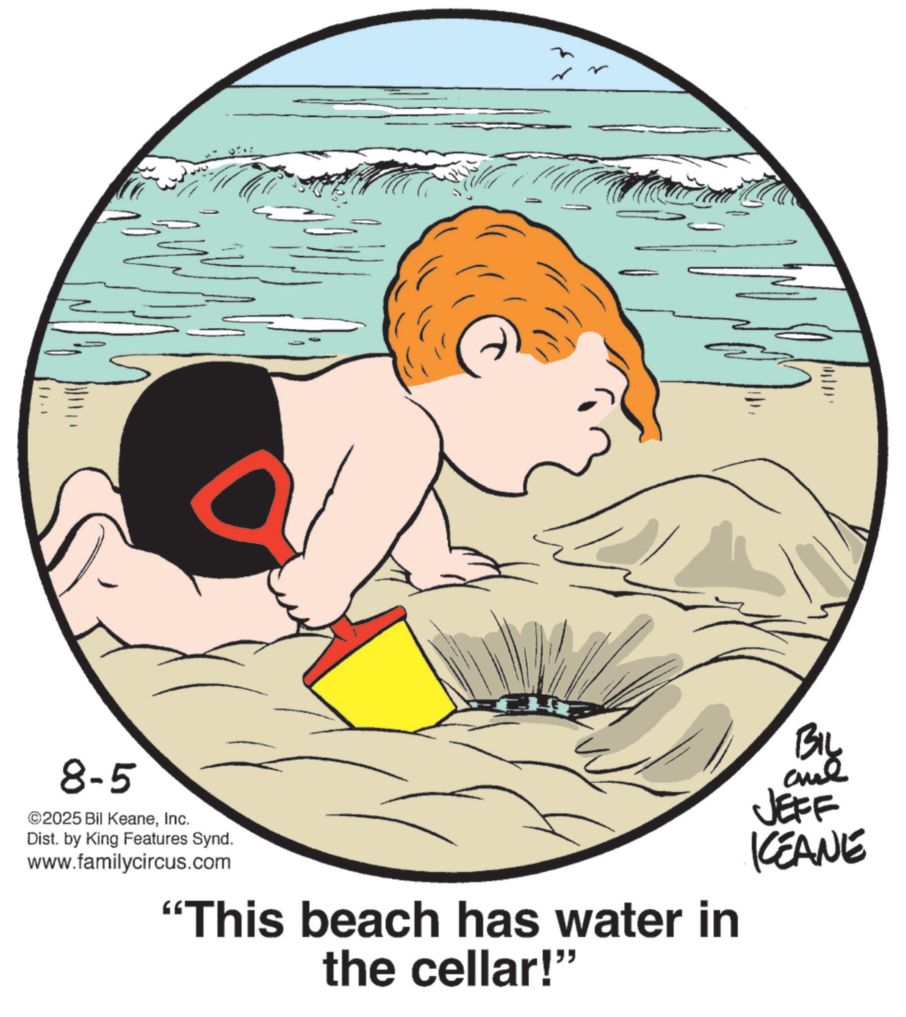 Animated cartoon OCR: (1.1 8-5 ©2025 Bil KeaneInc. Dist. by King Features Synd. www.familycircus.com BIL JEFF KEANE "This beach has water in the cellar!" ( 1.1 8-5 © 2025 Bil KeaneInc. Dist . by King Features Synd . www.familycircus.com BIL JEFF KEANE " This beach has water in the cellar ! "