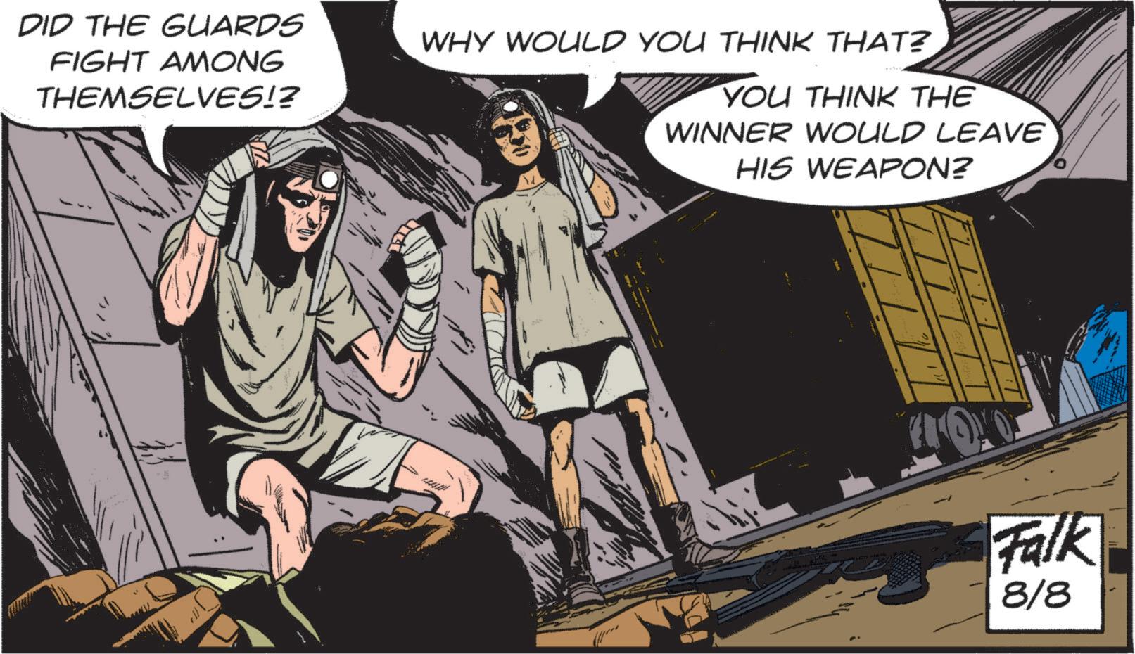 Animated cartoon OCR: DID THE GUARDS FIGHT AMONG THEMSELVES!? WHY WOULD YOU THINK THAT? YOU THINK THE WINNER WOULD LEAVE HIS WEAPON? Falk 8/8 DID THE GUARDS FIGHT AMONG THEMSELVES !? WHY WOULD YOU THINK THAT ? YOU THINK THE WINNER WOULD LEAVE HIS WEAPON ? Falk 8/8
