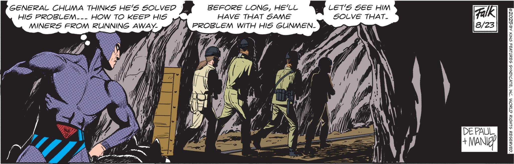 Superhero OCR: GENERAL CHUMA THINKS HE'S SOLVED HIS PROBLEM... HOW TO KEEP HIS MINERS FROM RUNNING AWAY. BEFORE LONGHE'LL HAVE THAT SAME PROBLEM WITH HIS GUNMEN. LET'S SEE HIM SOLVE THAT. Falk 8/23 2025 BY KING FEATURES SYNDICATEINC. WORLD RIGHTS RESERVED. DE PAUL +MANI GENERAL CHUMA THINKS HE'S SOLVED HIS PROBLEM ... HOW TO KEEP HIS MINERS FROM RUNNING AWAY . BEFORE LONGHE'LL HAVE THAT SAME PROBLEM WITH HIS GUNMEN . LET'S SEE HIM SOLVE THAT . Falk 8/23 2025 BY KING FEATURES SYNDICATEINC . WORLD RIGHTS RESERVED . DE PAUL + MANI