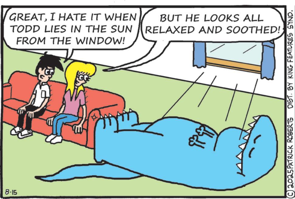Animation OCR: 8-15 GREATI HATE IT WHEN TODD LIES IN THE SUN FROM THE WINDOW! BUT HE LOOKS ALL RELAXED AND SOOTHED! © 2025PATRICK ROBERTS DIST. BY KING FEATURES SYND. 8-15 GREATI HATE IT WHEN TODD LIES IN THE SUN FROM THE WINDOW ! BUT HE LOOKS ALL RELAXED AND SOOTHED ! © 2025PATRICK ROBERTS DIST . BY KING FEATURES SYND .