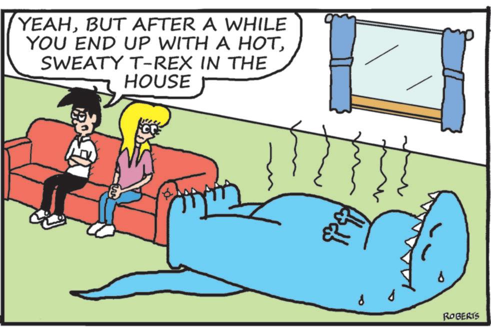 Clip art OCR: YEAHBUT AFTER A WHILE YOU END UP WITH A HOTSWEATY T-REX IN THE HOUSE ROBERTS YEAHBUT AFTER A WHILE YOU END UP WITH A HOTSWEATY T - REX IN THE HOUSE ROBERTS