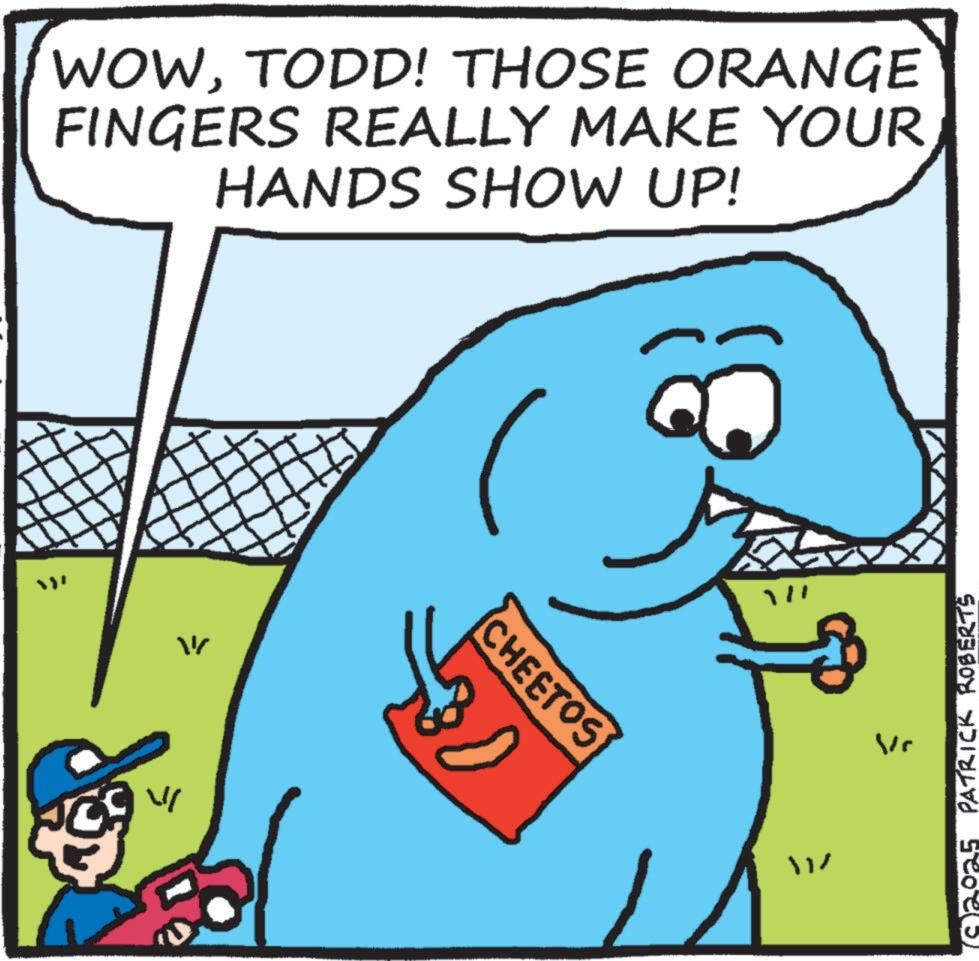 Humour OCR: WOWTODD! THOSE ORANGE FINGERS REALLY MAKE YOUR HANDS SHOW UP! W CHEETOS Vr S PATRICK ROBERTS WOWTODD ! THOSE ORANGE FINGERS REALLY MAKE YOUR HANDS SHOW UP ! W CHEETOS Vr S PATRICK ROBERTS