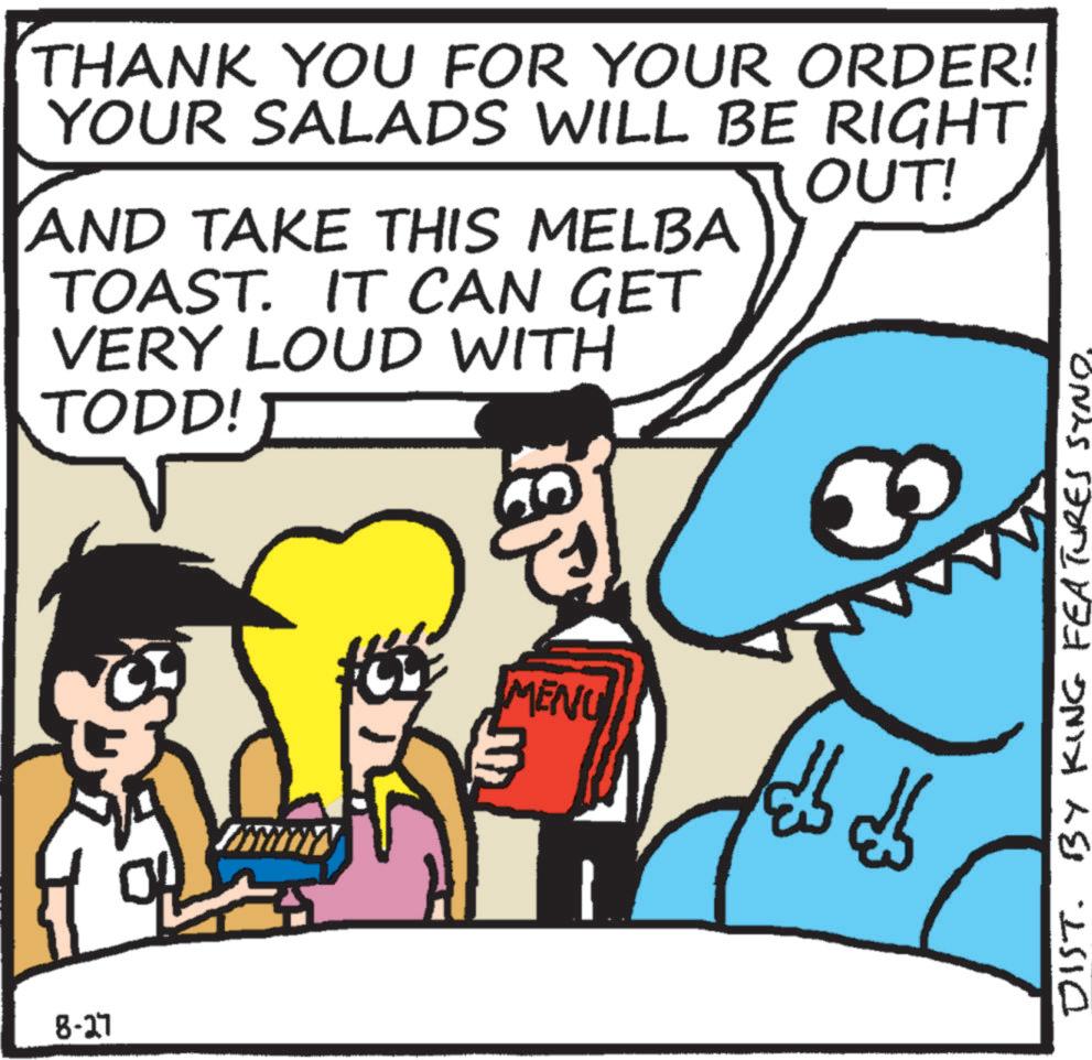 Pleased OCR: 8-27 THANK YOU FOR YOUR ORDER! YOUR SALADS WILL BE RIGHT AND TAKE THIS MELBA TOAST. IT CAN GET VERY LOUD WITH TODD! OUT! MENU ??? ???? DIST. BY KING FEATURES SYNO. 8-27 THANK YOU FOR YOUR ORDER ! YOUR SALADS WILL BE RIGHT AND TAKE THIS MELBA TOAST . IT CAN GET VERY LOUD WITH TODD ! OUT ! MENU ??? ???? DIST . BY KING FEATURES SYNO .