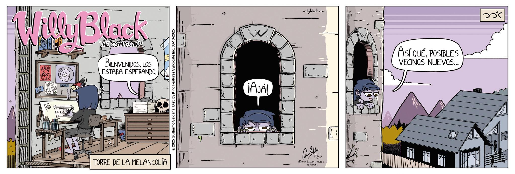 Fictional character OCR: Willy Black NTINA THE COMICSTRIP BIENVENIDOSLOS ESTABA ESPERANDO. 1 m ?? TORRE DE LA MELANCOLÍA © 2025 Guillermo SaldañaDist. by King Features Syndicate Inc. 08-10-2025 AJAL willyblack.c .com ?? 2025 GUILLERMO SALDAÑA 01/2025 Así QUEPOSIBLES VECINOS NUEVOS... ??? Willy Black NTINA THE COMICSTRIP BIENVENIDOSLOS ESTABA ESPERANDO . 1 m ?? TORRE DE LA MELANCOLÍA © 2025 Guillermo SaldañaDist . by King Features Syndicate Inc. 08-10-2025 AJAL willyblack.c .com ?? 2025 GUILLERMO SALDAÑA 01/2025 Así QUEPOSIBLES VECINOS NUEVOS ... ???