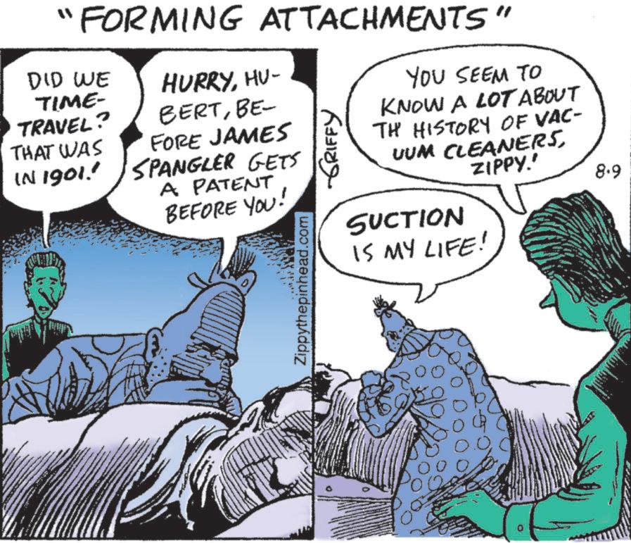 Animation OCR: " FORMING ATTACHMENTS" DID WE TIME- TRAVEL? THAT WAS IN 1901! HURRYHU- BERTBE- FORE JAMES SPANGLER GETS A PATENT BEFORE YOU! Zippythepinhead.com ???? ?????? YOU SEEM TO KNOW A LOT ABOUT TH HISTORY OF VAC- UUM CLEANERSZIPPY.' SUCTION IS MY LIFE! 8.9 " FORMING ATTACHMENTS " DID WE TIME- TRAVEL ? THAT WAS IN 1901 ! HURRYHU- BERTBE- FORE JAMES SPANGLER GETS A PATENT BEFORE YOU ! Zippythepinhead.com ???? ?????? YOU SEEM TO KNOW A LOT ABOUT TH HISTORY OF VAC- UUM CLEANERSZIPPY . ' SUCTION IS MY LIFE ! 8.9