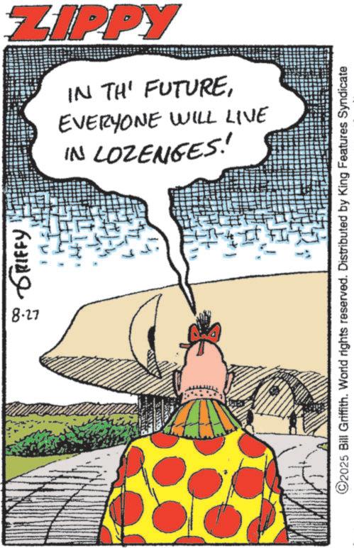 Graphics OCR: GRIFFY. 8.27 ZIPPY IN LOZENGES! EVERYONE WILL LIVE IN THE FUTURE©2025 Bill Griffith. World rights reserved. Distributed by King Features Syndicate GRIFFY . 8.27 ZIPPY IN LOZENGES ! EVERYONE WILL LIVE IN THE FUTURE© 2025 Bill Griffith . World rights reserved . Distributed by King Features Syndicate