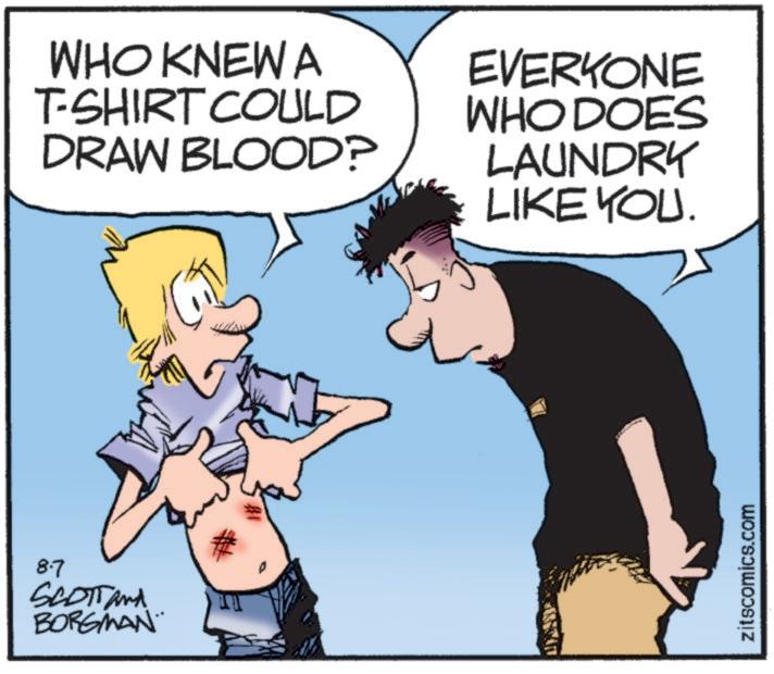 Fiction OCR: 8.7 SCOTT and BORGMAN WHO KNEW A T-SHIRT COULD DRAW BLOOD? EVERYONE WHO DOES LAUNDRY LIKE YOU. zitscomics.com 8.7 SCOTT and BORGMAN WHO KNEW A T - SHIRT COULD DRAW BLOOD ? EVERYONE WHO DOES LAUNDRY LIKE YOU . zitscomics.com