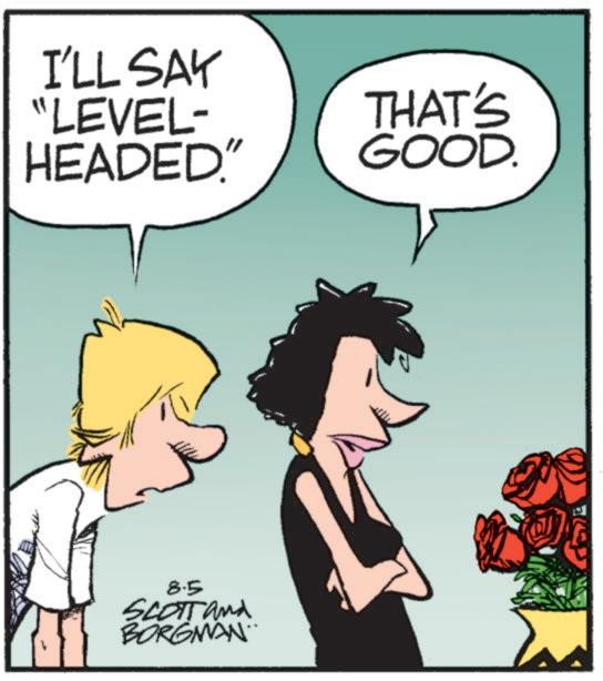 Happiness OCR: I'LL SAY "LEVEL- HEADED." THAT'S GOOD. 8.5 SCOTT and BORGMAN. I'LL SAY " LEVEL- HEADED . " THAT'S GOOD . 8.5 SCOTT and BORGMAN .