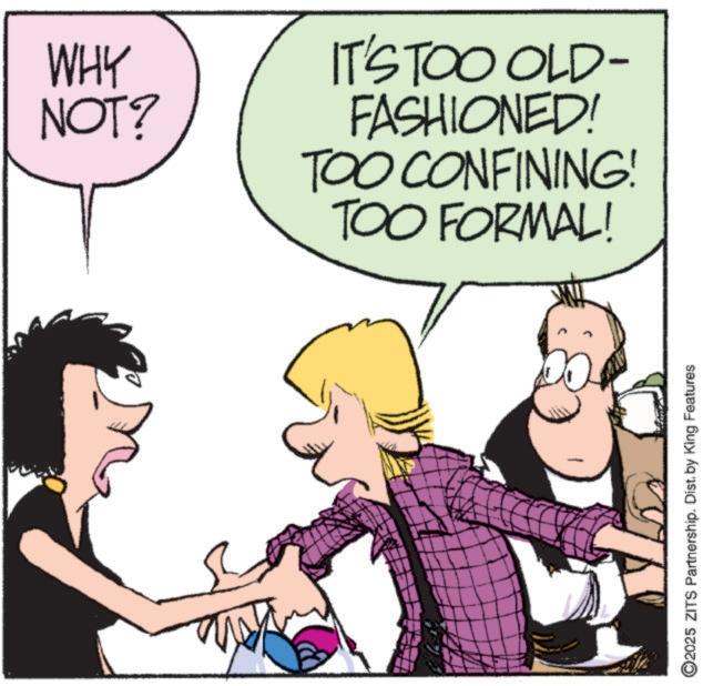 Photo caption OCR: WHY NOT? IT'S TOO OLD- FASHIONED! TOO CONFINING! TOO FORMAL! 2025 ZITS Partnership. Dist. by King Features WHY NOT ? IT'S TOO OLD- FASHIONED ! TOO CONFINING ! TOO FORMAL ! 2025 ZITS Partnership . Dist . by King Features