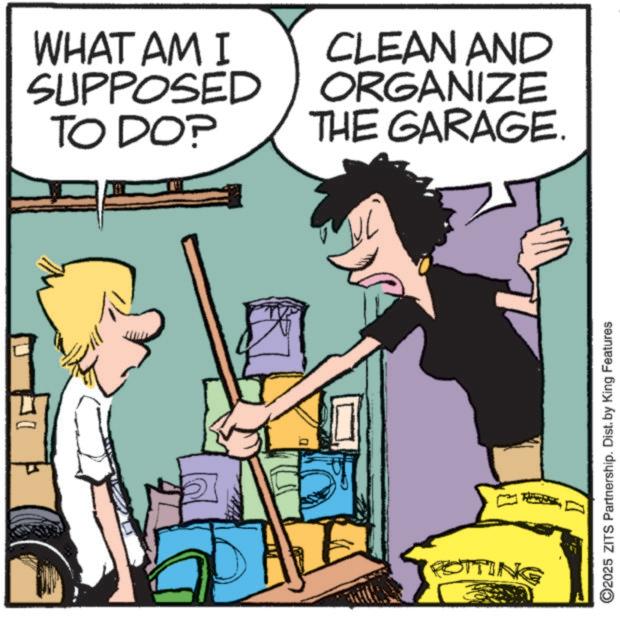 Comic book OCR: WHAT AM I SUPPOSED TO DO? CLEAN AND ORGANIZE THE GARAGE. POTTING ©2025 ZITS Partnership. Dist. by King Features WHAT AM I SUPPOSED TO DO ? CLEAN AND ORGANIZE THE GARAGE . POTTING © 2025 ZITS Partnership . Dist . by King Features