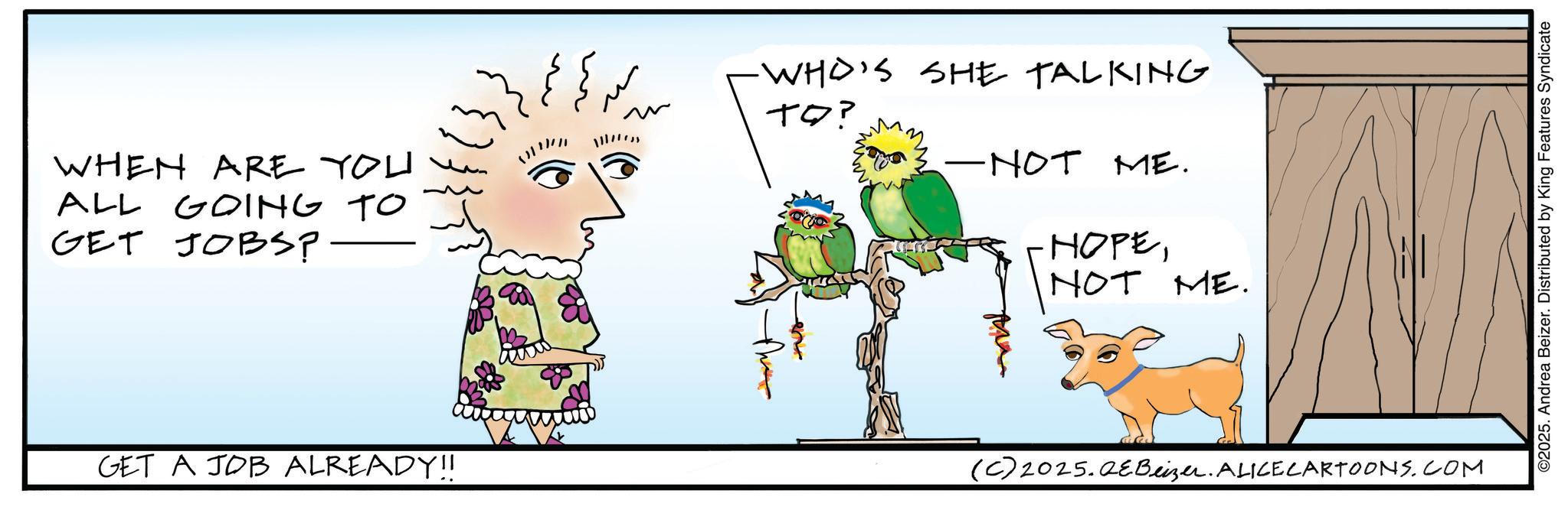 Child art OCR: WHEN ARE YOU ALL GOING TO GET JOBS?. -WHO'S SHE TALKING ??? -NOT ME. ????NOT ME. GET A JOB ALREADY!! (C) 2025.QeBeizer. ALICE CARTOONS.COM ©2025. Andrea Beizer. Distributed by King Features Syndicate WHEN ARE YOU ALL GOING TO GET JOBS ?. -WHO'S SHE TALKING ?? ? -NOT ME . ????NOT ME . GET A JOB ALREADY !! ( C ) 2025.QeBeizer . ALICE CARTOONS.COM © 2025 . Andrea Beizer . Distributed by King Features Syndicate