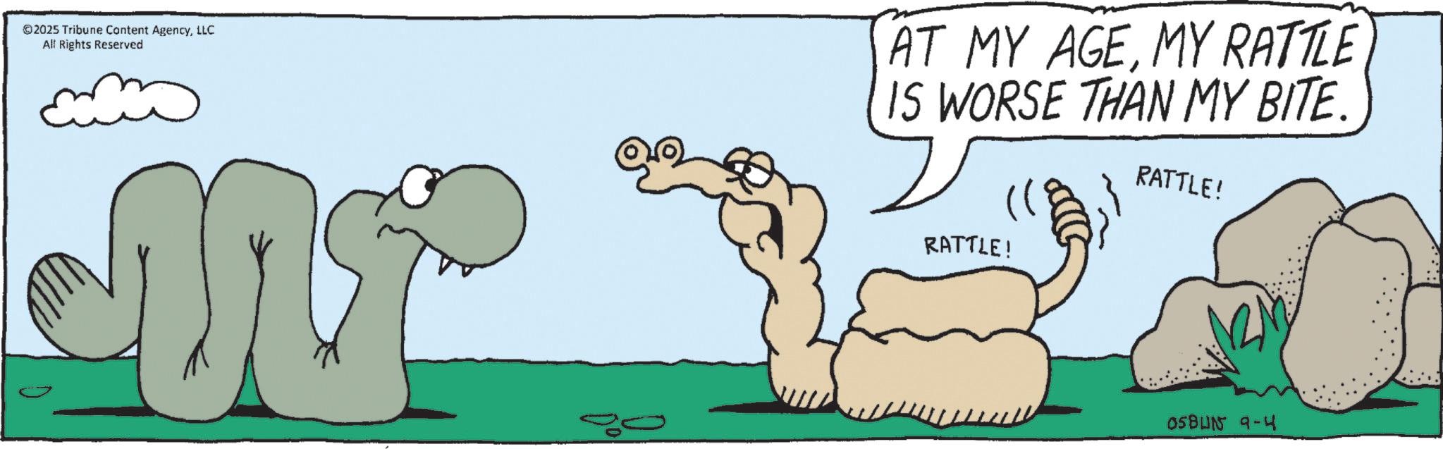Animation OCR: ©2025 Tribune Content AgencyLLC All Rights Reserved AT MY AGEMY RATTLE IS WORSE THAN MY BITE. RATTLE! RATTLE! 05BUN 9-4 © 2025 Tribune Content AgencyLLC All Rights Reserved AT MY AGEMY RATTLE IS WORSE THAN MY BITE . RATTLE ! RATTLE ! 05BUN 9-4