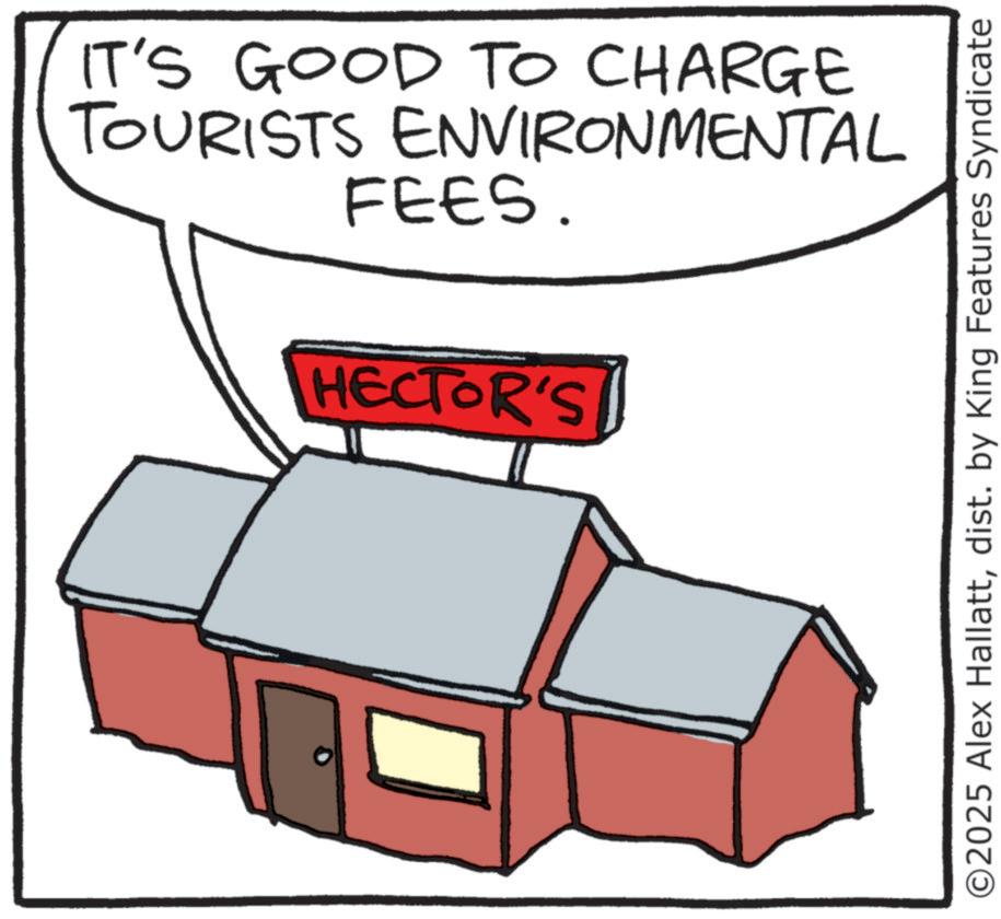 Animation OCR: IT'S GOOD TO CHARGE TOURISTS ENVIRONMENTAL FEES. HECTOR'S ©2025 Alex Hallattdist. by King Features Syndicate IT'S GOOD TO CHARGE TOURISTS ENVIRONMENTAL FEES . HECTOR'S © 2025 Alex Hallattdist . by King Features Syndicate
