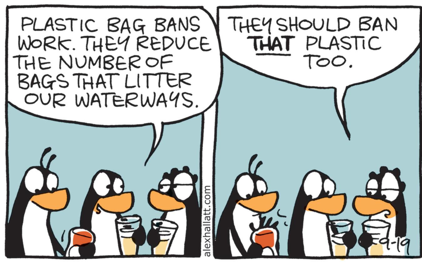 Animated cartoon OCR: PLASTIC BAG BANS WORK. THEY REDUCE THE NUMBER OF BAGS THAT LITTER OUR WATERWAYS. THEY SHOULD BAN THAT PLASTIC TOO. alexhallatt.com 9-19 PLASTIC BAG BANS WORK . THEY REDUCE THE NUMBER OF BAGS THAT LITTER OUR WATERWAYS . THEY SHOULD BAN THAT PLASTIC TOO . alexhallatt.com 9-19