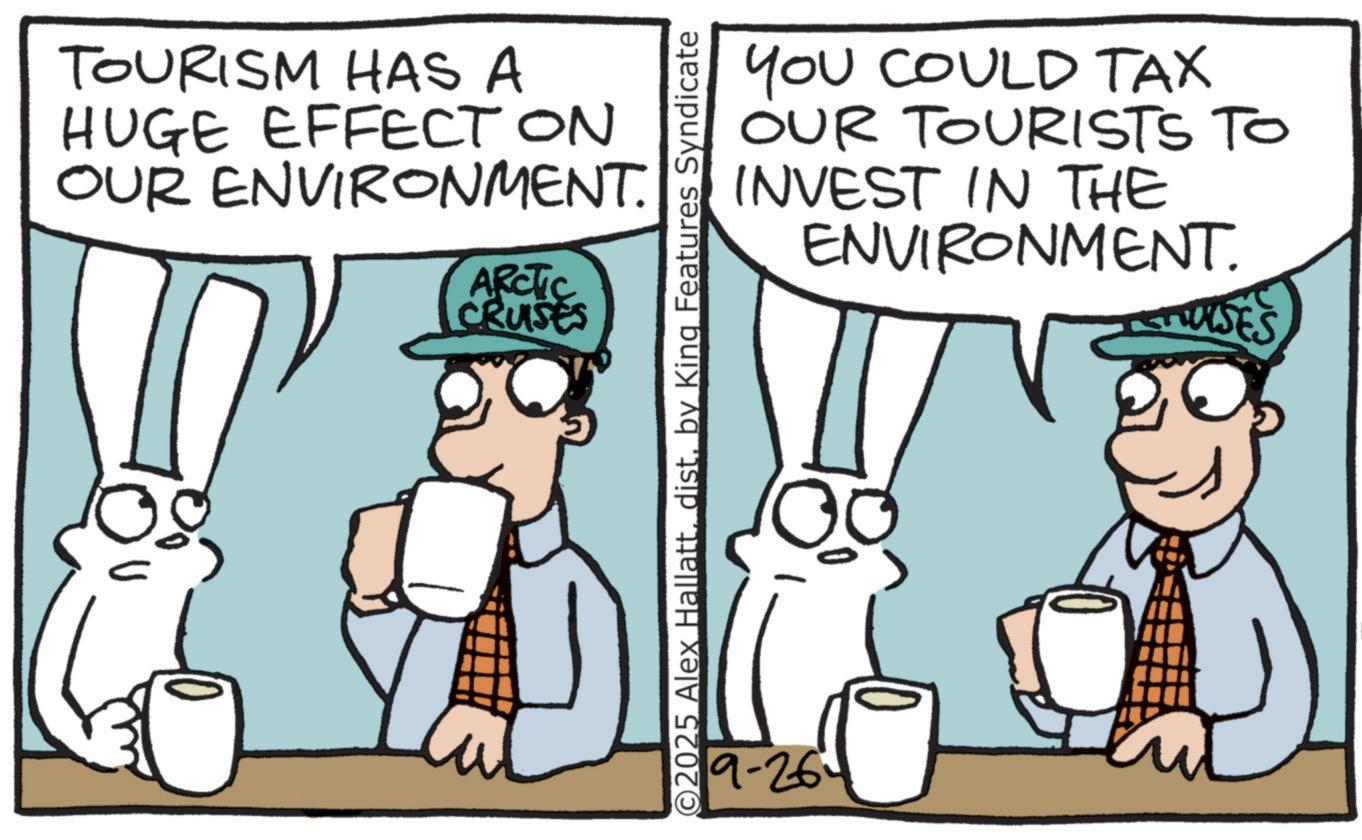 OCR: TOURISM HAS A HUGE EFFECT ON OUR ENVIRONMENT. ARCTIC CRUISES YOU COULD TAX OUR TOURISTS TO INVEST IN THE ENVIRONMENT. 2025 Alex Hallattdist. by King Features Syndicate 9-26° LUISES TOURISM HAS A HUGE EFFECT ON OUR ENVIRONMENT . ARCTIC CRUISES YOU COULD TAX OUR TOURISTS TO INVEST IN THE ENVIRONMENT . 2025 Alex Hallattdist . by King Features Syndicate 9-26 ° LUISES