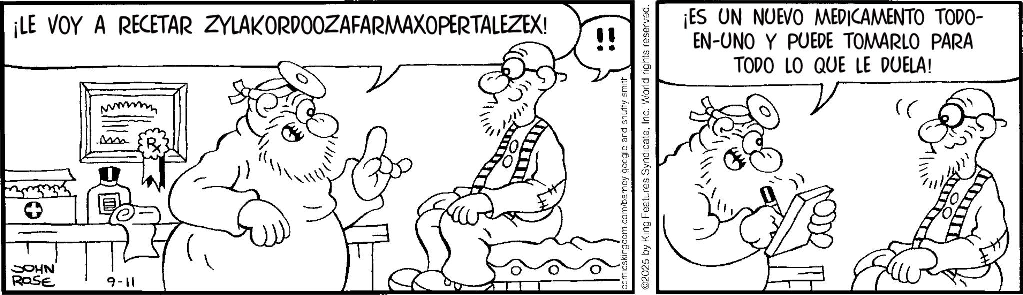 Pleased OCR: ¡LE VOY A RECETAR ZYLAKORDOOZAFARMAXOPERTALEZEX! m JOHN ROSE 9-11 !! comicskirgcom.com/barncy google and snuffy smith 02025 by King Features SyndicateInc. World rights reserved. ¡ES UN NUEVO MEDICAMENTO TODO- EN-UNO Y PUEDE TOMARLO PARA TODO LO QUE LE DUELA! " ¡ LE VOY A RECETAR ZYLAKORDOOZAFARMAXOPERTALEZEX ! m JOHN ROSE 9-11 !! comicskirgcom.com/barncy google and snuffy smith 02025 by King Features SyndicateInc. World rights reserved . ¡ ES UN NUEVO MEDICAMENTO TODO- EN - UNO Y PUEDE TOMARLO PARA TODO LO QUE LE DUELA ! "