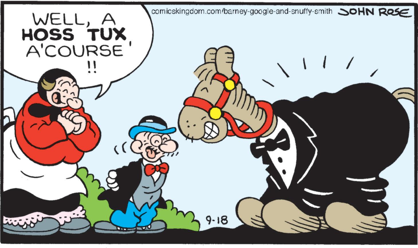 Graphics OCR: WELLA HOSS TUX A'COURSE !! comicskingdom.com/barney-google-and-snuffy-smith SOHN ROSE 9-18 WELLA HOSS TUX A'COURSE !! comicskingdom.com/barney-google-and-snuffy-smith SOHN ROSE 9-18